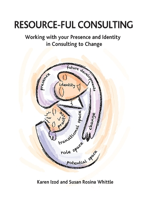 Resource-ful Consulting: Working with your Presence and Identity in Consulting to Change book