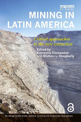 Mining in Latin America: Critical Approaches to the New Extraction by Kalowatie Deonandan