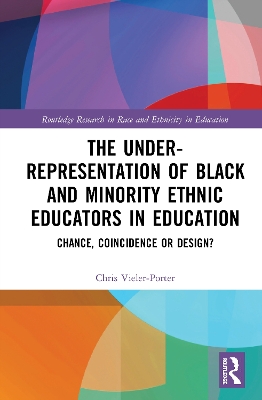 The Under-Representation of Black and Minority Ethnic Educators in Education: Chance, Coincidence or Design? book