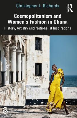 Cosmopolitanism and Women's Fashion in Ghana: History, Artistry and Nationalist Inspirations book