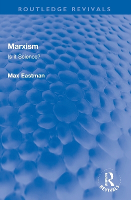 Marxism: Is it Science? by Max Eastman