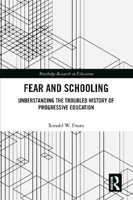 Fear and Schooling: Understanding the Troubled History of Progressive Education by Ronald W. Evans