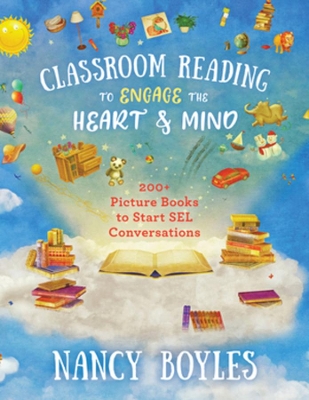 Classroom Reading to Engage the Heart and Mind: 200+ Picture Books to Start SEL Conversations book