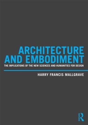 Architecture and Embodiment by Harry Francis Mallgrave