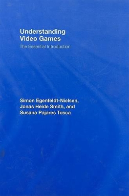 Understanding Video Games by Simon Egenfeldt-Nielsen