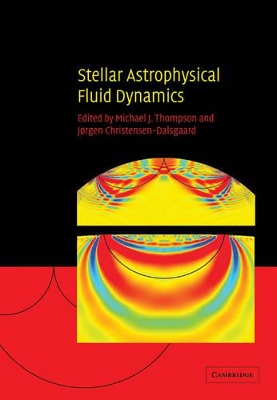 Stellar Astrophysical Fluid Dynamics by Michael J. Thompson