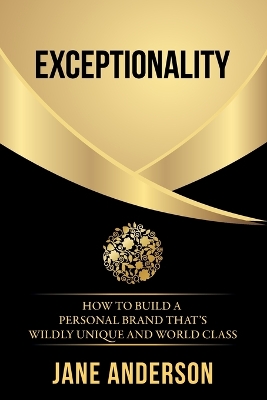Exceptionality: How to build a personal brand that's wildly unique and world class book