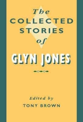 The Collected Stories of Glyn Jones by Glyn Jones