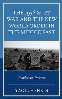 1956 Suez War and the New World Order in the Middle East by Yagil Henkin