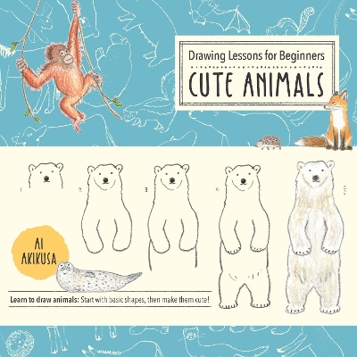 Drawing Lessons for Beginners: Cute Animals: Learn to draw animals! Start with basic shapes, then make them cute!: Volume 3 book