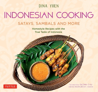 Indonesian Cooking: Satays, Sambals and More: Homestyle Recipes with the True Taste of Indonesia book