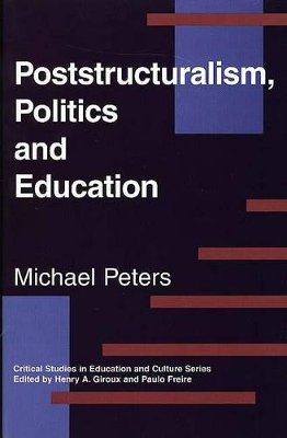 Poststructuralism, Politics and Education by Michael Peters