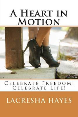 A Heart in Motion: Celebrate Freedom! Celebrate Life! book