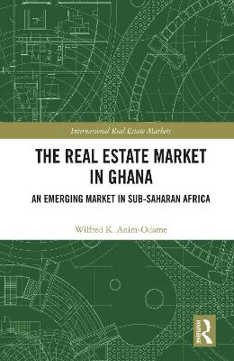The Real Estate Market in Ghana: An Emerging Market in Sub-Saharan Africa book