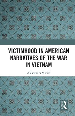 Victimhood in American Narratives of the War in Vietnam book