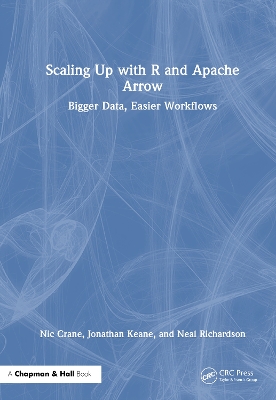 Scaling Up with R and Apache Arrow: Bigger Data, Easier Workflows book