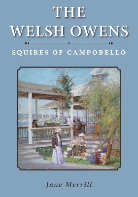 The Welsh Owens: Squires of Campobello by Jane Merrill