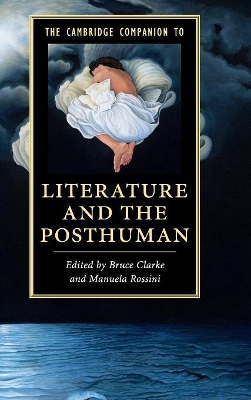 The Cambridge Companion to Literature and the Posthuman by Bruce Clarke