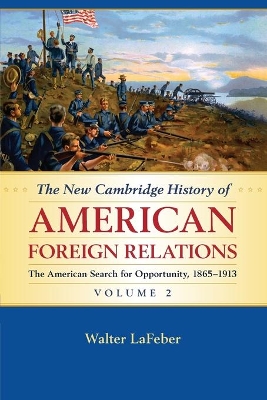 New Cambridge History of American Foreign Relations: Volume 2, The American Search for Opportunity, 1865-1913 book