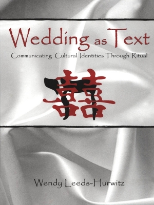 Wedding as Text: Communicating Cultural Identities Through Ritual by Wendy Leeds-Hurwitz