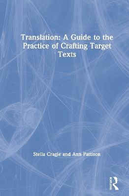 Translation: A Guide to the Practice of Crafting Target Texts by Stella Cragie