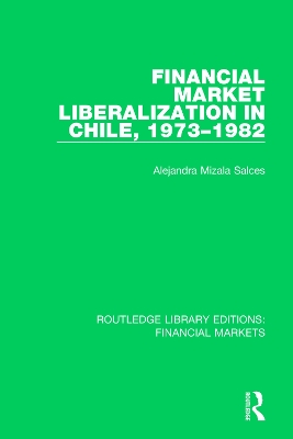 Financial Market Liberalization in Chile, 1973-1982 by Alejandra Salces