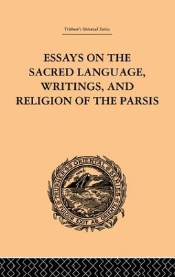 Essays on the Sacred Language, Writings, and Religion of the Parsis book