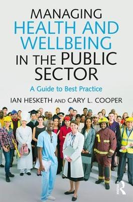 Managing Health and Wellbeing in the Public Sector by Cary L. Cooper