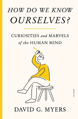 How Do We Know Ourselves?: Curiosities and Marvels of the Human Mind by David G Myers