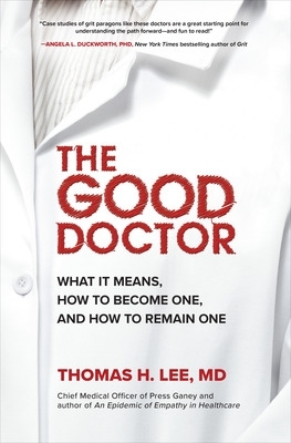The Good Doctor: What It Means, How to Become One, and How to Remain One book