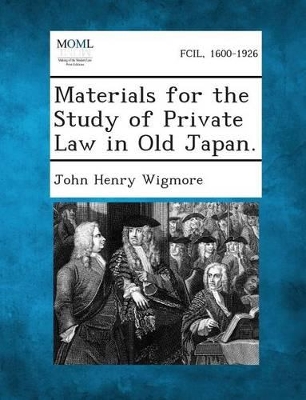 Materials for the Study of Private Law in Old Japan. by John Henry Wigmore