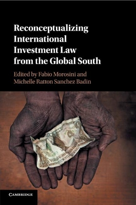 Reconceptualizing International Investment Law from the Global South by Fabio Morosini