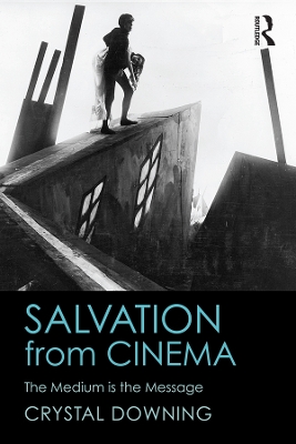 Salvation from Cinema: The Medium is the Message by Crystal Downing