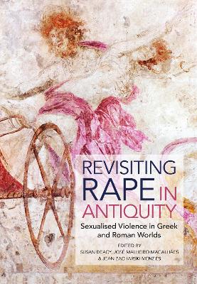 Revisiting Rape in Antiquity: Sexualised Violence in Greek and Roman Worlds by Professor Susan Deacy