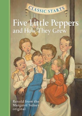 Classic Starts (R): Five Little Peppers and How They Grew by Margaret Sidney