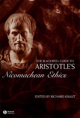 The Blackwell Guide to Aristotle's Nicomachean Ethics by Richard Kraut