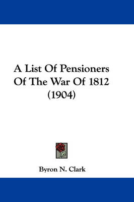 A List Of Pensioners Of The War Of 1812 (1904) book