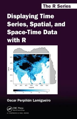 Displaying Time Series, Spatial, and Space-Time Data with R by Oscar Perpinan Lamigueiro