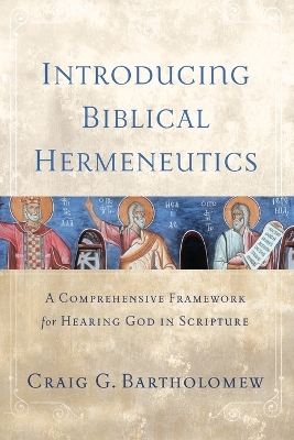 Introducing Biblical Hermeneutics: A Comprehensive Framework for Hearing God in Scripture book