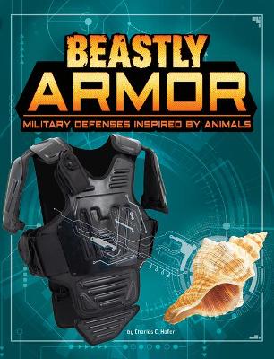 Beastly Armor: Military Defenses Inspired by Animals by Charles C Hofer