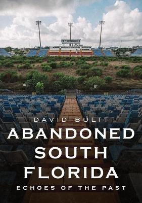 Abandoned South Florida: Echoes of the Past book