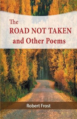 The Road Not Taken and Other Poems by Robert Frost