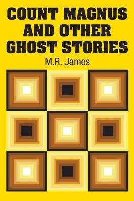 Count Magnus and Other Ghost Stories by M R James