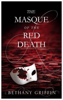 The Masque of the Red Death by Bethany Griffin