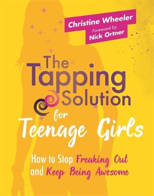 The Tapping Solution for Teenage Girls by Christine Wheeler
