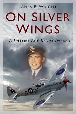 On Silver Wings: A Spitfire Ace Rediscovered book