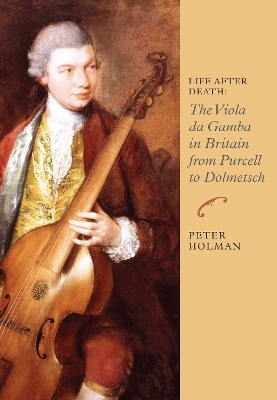 Life After Death: The Viola da Gamba in Britain from Purcell to Dolmetsch book