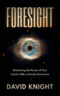 FORESIGHT: Unleashing the Power of Your Psychic Gifts to Predict the Future book