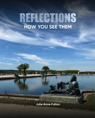 Reflections: How You See Them by Julie A Fulton