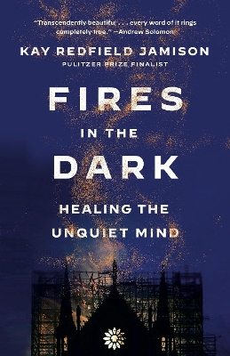 Fires in the Dark: Healing the Unquiet Mind by Kay Redfield Jamison